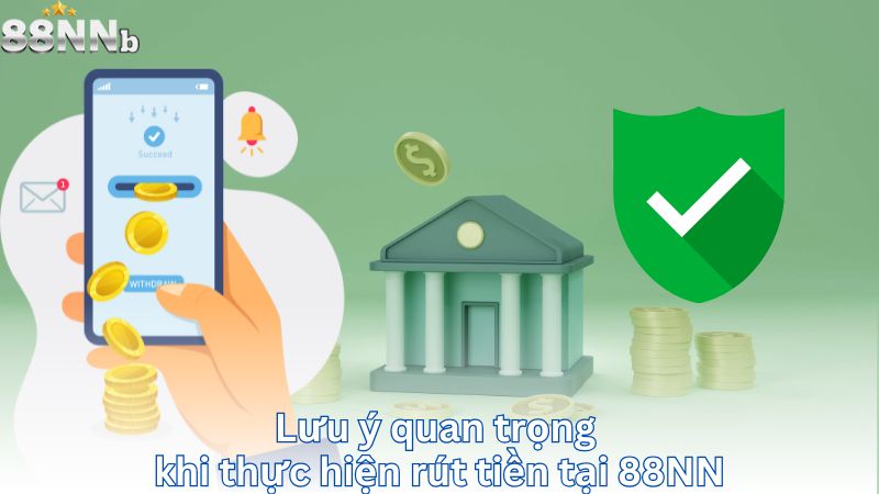 Lưu ý quan trọng khi thực hiện rút tiền tại 88NN