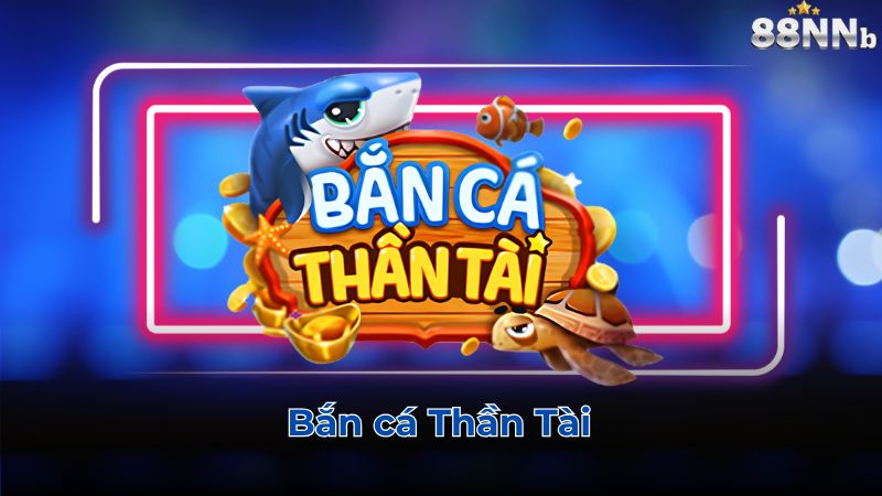 Bắn cá Thần Tài