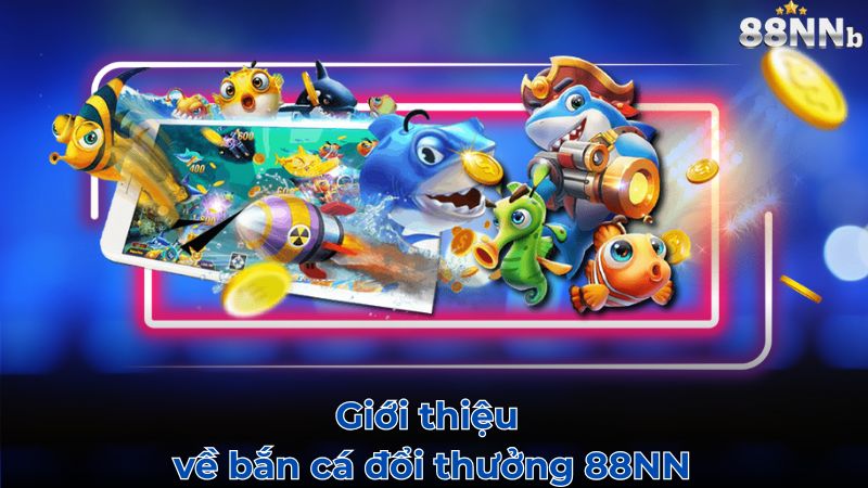 Giới thiệu về Bắn cá 88NN