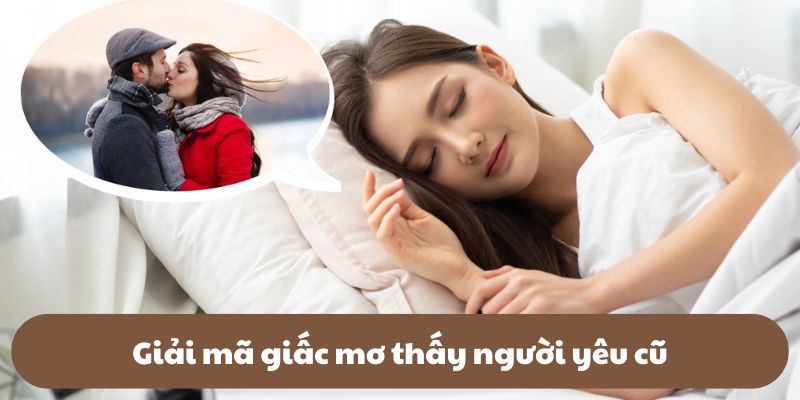 Giải mã giấc mơ thấy người yêu cũ