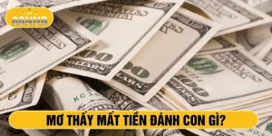Mơ thấy mất tiền đánh con gì