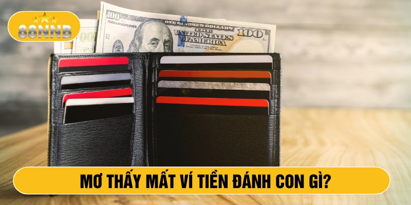 Mơ thấy mất ví tiền đánh con gì?