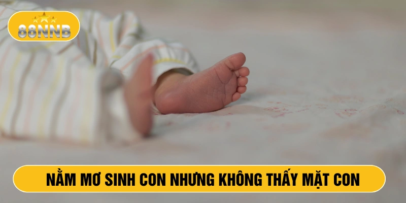 Nằm mơ sinh con nhưng không thấy mặt con