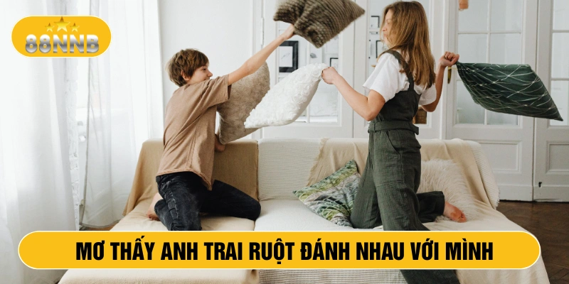 Mơ thấy anh trai ruột đánh nhau với mình